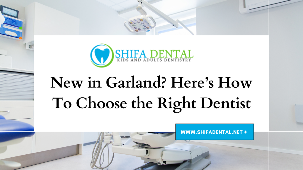 New in Garland Here’s How to Choose the Right Dentist