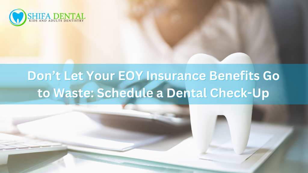 Don’t Let Your EOY Insurance Benefits Go to Waste Schedule a Dental Check-Up